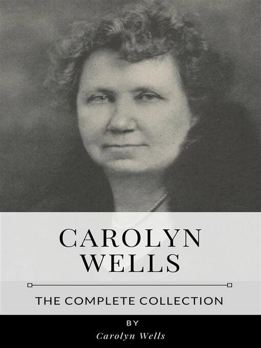 Title details for Carolyn Wells – the Complete Collection by Carolyn Wells - Wait list